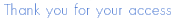 Thank you for your access